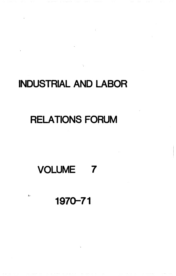 handle is hein.journals/indlref7 and id is 1 raw text is: INDUSTRIAL AND LABORRELATIONS FORUMVOLUME71970-71