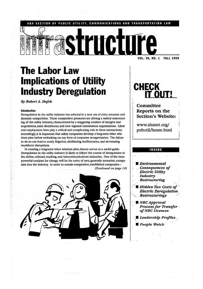 handle is hein.journals/infrastr39 and id is 1 raw text is: AB  SETO  OFPBI  TLTC M U IATO SA DTASOTTO  Ar-11-VOL. 39, NO. 1 FALL 1999The Labor LawImplications of UtilityIndustry DeregulationBy Robert A. DufekIntroductionDeregulation in the utility industry has ushered in a new era of price pressure anddynamic compctition. lTlcsc compctitlvc prcssurcs arc driving a radical restructur-ing of tile utility Industry, characterized by a staggering number of mergers andacquisitions, asset divestitures,and new regional transmission organizations. laborand employment laws play a critical and complictting role in these transactions;accordngly it Is important that utility companies devclop a long-term labor rcla.tions plan before embarking on any form of corporate reorganlation. The failureto do so can lead to costly litigation, debilitating inefficiencies, and devastatingworkforce disruptions.In creating a long-term labor relations plan, history serves as a useful guide.Deregulation in the utility Industry is likely to follow the course of deregulation inthe airline, railroad, trucking, and telecommunications Industries. One of the mostpowerful catalysts for change will be tle entry of new, generally nonunion, conipa-nies Into the Industry. In order to remain competitive, established companies-(Coniultcd on page 14.)CHECKTOUT!LCommitteeReports on theSection's Website:www.abanet.org/pubutil/home.htmlU EivironmentalConsequences ofElectric UtilityIndustryRestructuring*'U Hidden Tax Costs ofElectric DeregulationRestructurings0 NRCApprovalProcess for Transferof NRC Licences* Leadership ProfilesE People Watch