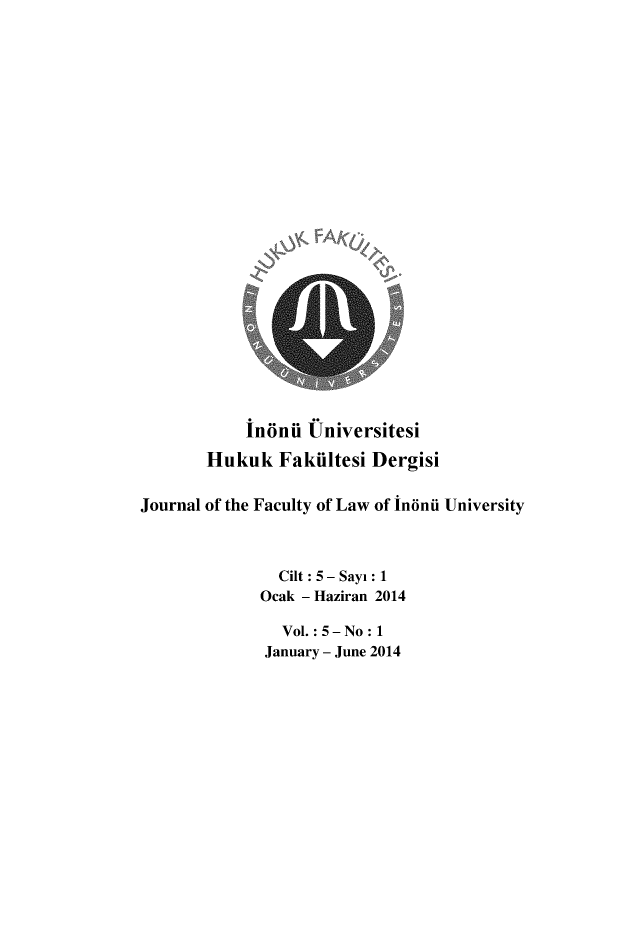 handle is hein.journals/inonu5 and id is 1 raw text is:             inonii Universitesi       Hukuk Fakiltesi DergisiJournal of the Faculty of Law of in6nii University                Cilt: 5- Sayi: 1             Ocak - Haziran 2014                Vol. : 5- No : 1              January - June 2014