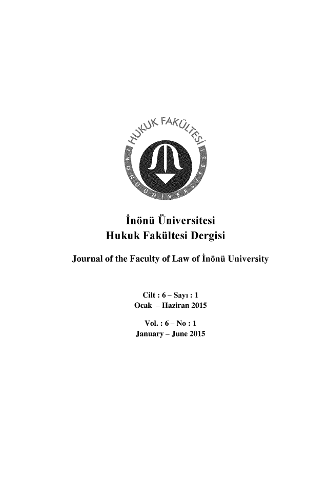 handle is hein.journals/inonu6 and id is 1 raw text is:             inonii Universitesi       Hukuk Fakiltesi DergisiJournal of the Faculty of Law of in6nii University                Cilt : 6 - Sayi : 1              Ocak - Haziran 2015                Vol. : 6 - No : 1              January - June 2015