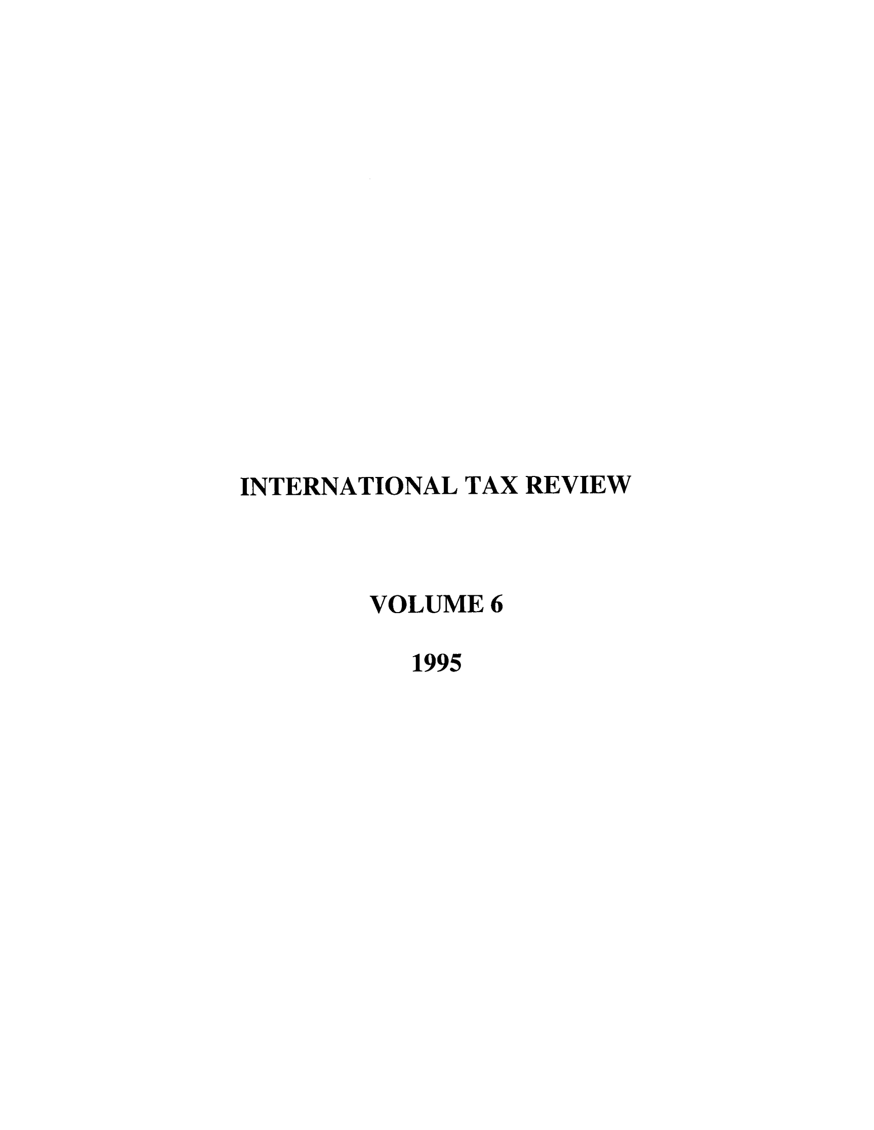 handle is hein.journals/intaxr6 and id is 1 raw text is: INTERNATIONAL TAX REVIEW
VOLUME 6
1995


