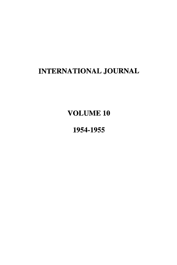 handle is hein.journals/intj10 and id is 1 raw text is: INTERNATIONAL JOURNAL
VOLUME 10
1954-1955


