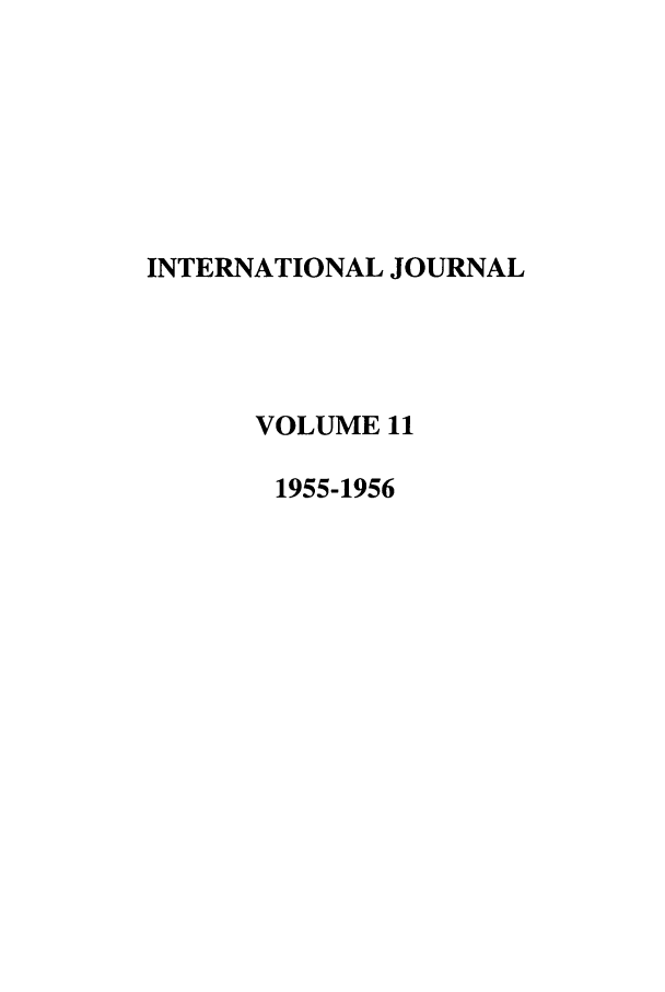 handle is hein.journals/intj11 and id is 1 raw text is: INTERNATIONAL JOURNAL
VOLUME 11
1955-1956



