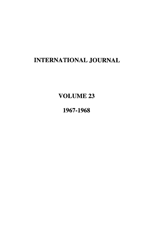 handle is hein.journals/intj23 and id is 1 raw text is: INTERNATIONAL JOURNAL
VOLUME 23
1967-1968


