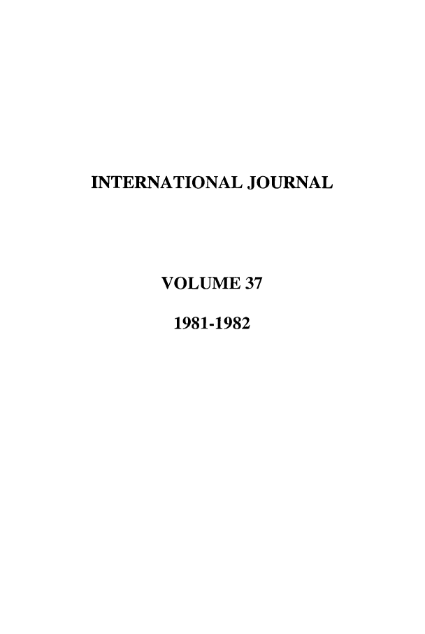 handle is hein.journals/intj37 and id is 1 raw text is: INTERNATIONAL JOURNAL
VOLUME 37
1981-1982


