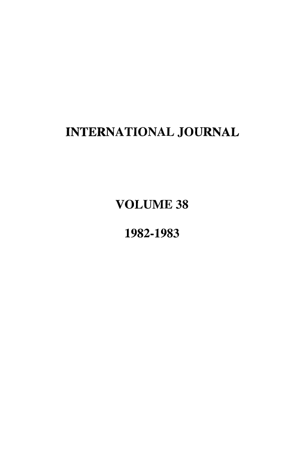 handle is hein.journals/intj38 and id is 1 raw text is: INTERNATIONAL JOURNAL
VOLUME 38
1982-1983


