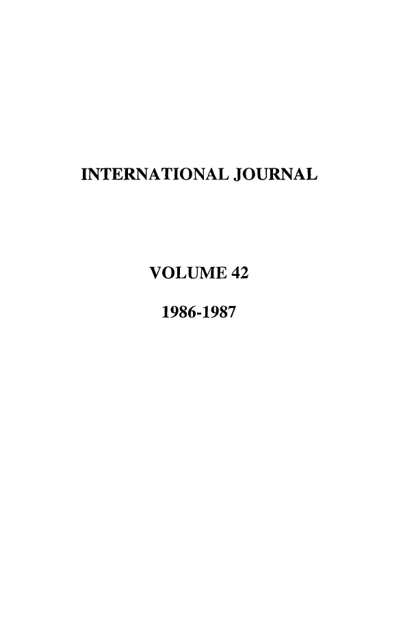 handle is hein.journals/intj42 and id is 1 raw text is: INTERNATIONAL JOURNAL
VOLUME 42
1986-1987


