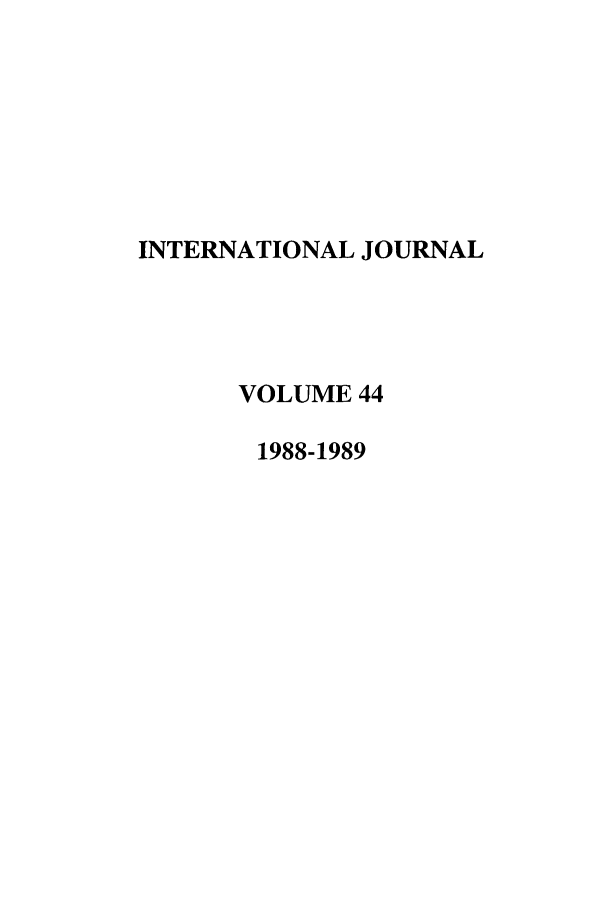 handle is hein.journals/intj44 and id is 1 raw text is: INTERNATIONAL JOURNAL
VOLUME 44
1988-1989



