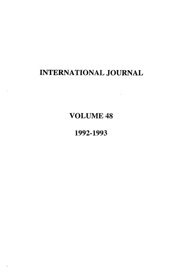 handle is hein.journals/intj48 and id is 1 raw text is: INTERNATIONAL JOURNAL
VOLUME 48
1992-1993


