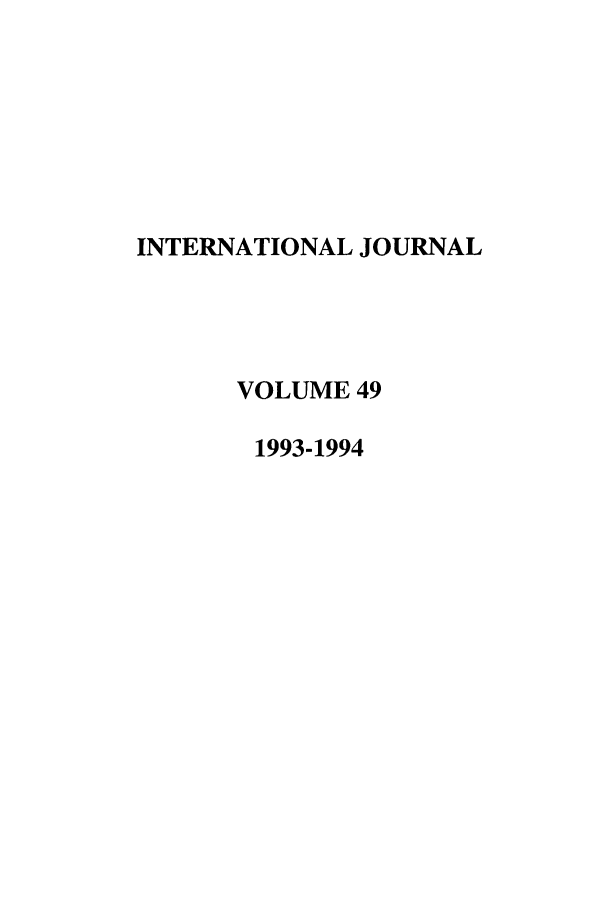 handle is hein.journals/intj49 and id is 1 raw text is: INTERNATIONAL JOURNAL
VOLUME 49
1993-1994


