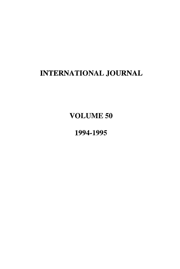 handle is hein.journals/intj50 and id is 1 raw text is: INTERNATIONAL JOURNAL
VOLUME 50
1994-1995


