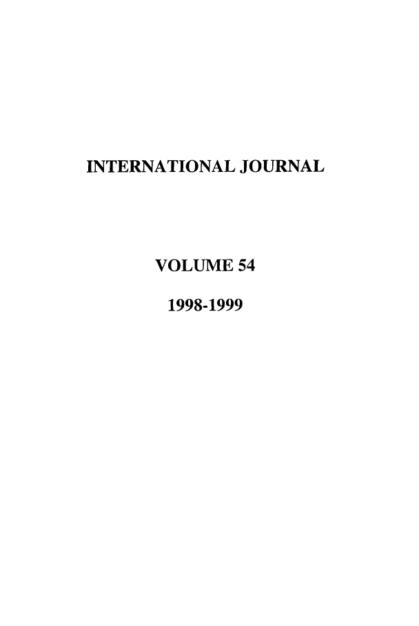 handle is hein.journals/intj54 and id is 1 raw text is: INTERNATIONAL JOURNAL
VOLUME 54
1998-1999


