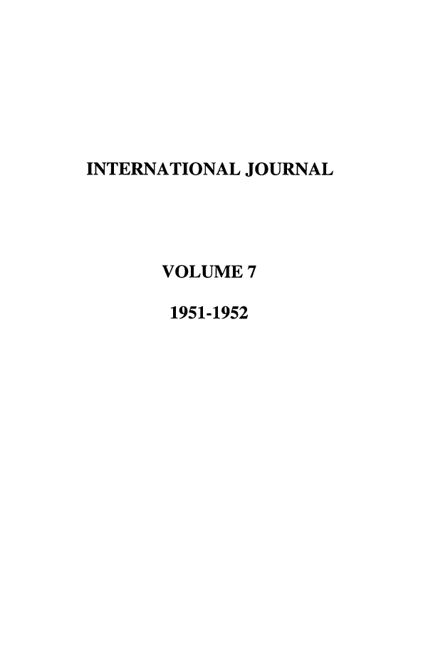 handle is hein.journals/intj7 and id is 1 raw text is: INTERNATIONAL JOURNAL
VOLUME 7
1951-1952


