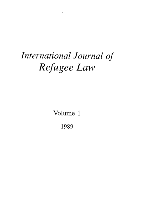 handle is hein.journals/intjrl1 and id is 1 raw text is: International Journal ofRefugee LawVolume 11989