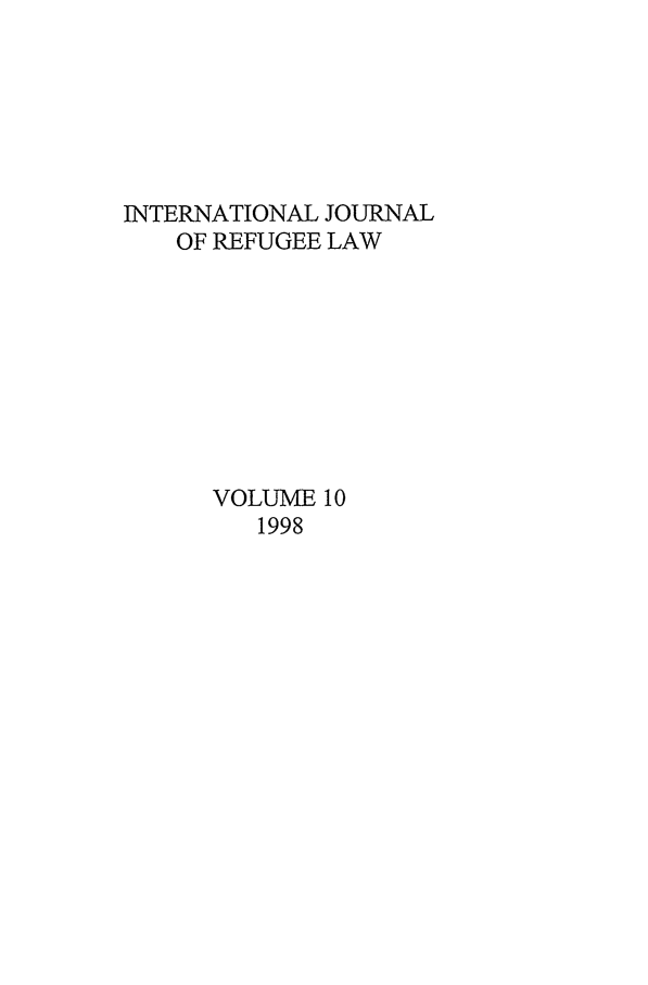 handle is hein.journals/intjrl10 and id is 1 raw text is: INTERNATIONAL JOURNALOF REFUGEE LAWVOLUME 101998