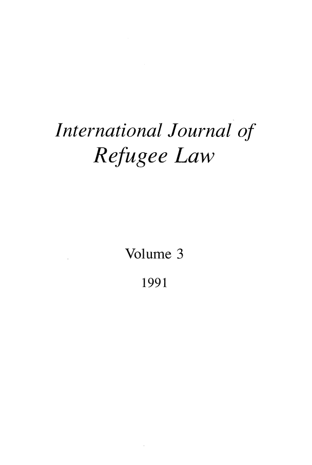 handle is hein.journals/intjrl3 and id is 1 raw text is: International Journal ofRefugee LawVolume 31991