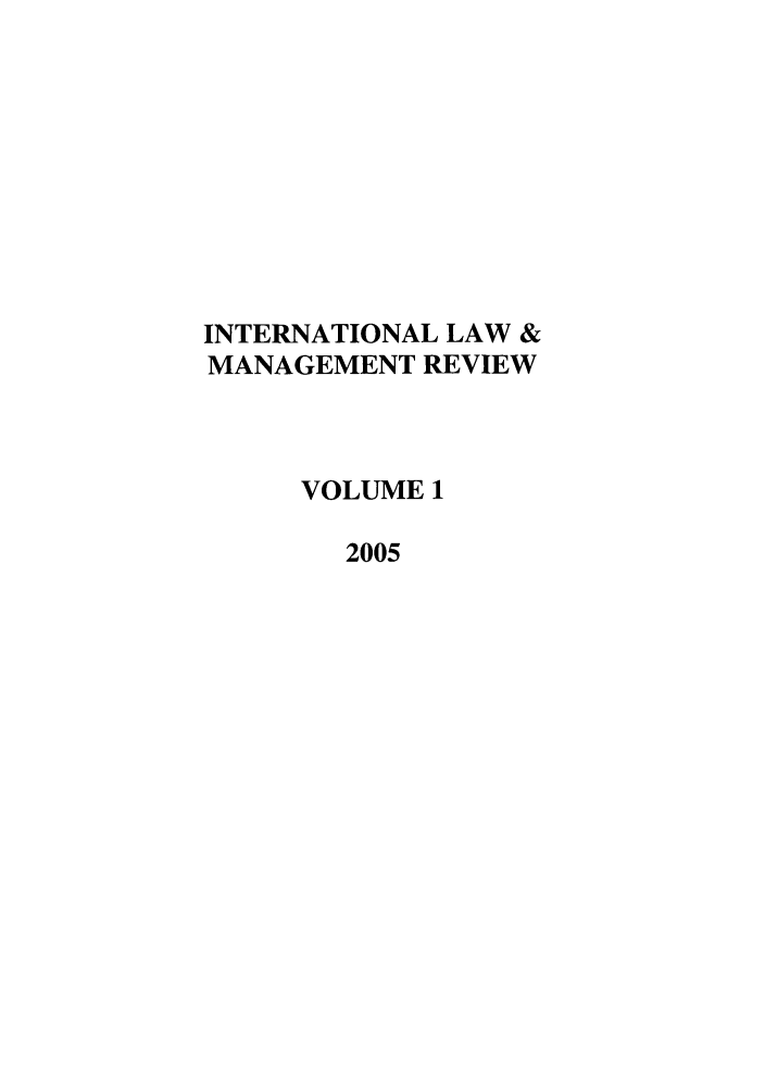 handle is hein.journals/intlawmanr1 and id is 1 raw text is: INTERNATIONAL LAW &MANAGEMENT REVIEWVOLUME 12005