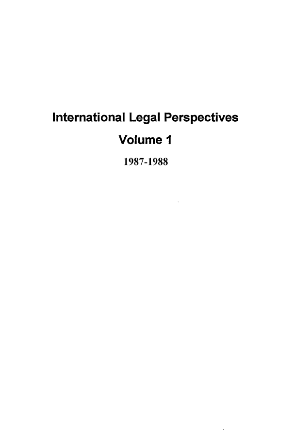 handle is hein.journals/intlegp1 and id is 1 raw text is: International Legal PerspectivesVolume 11987-1988