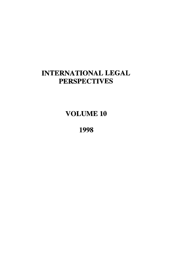 handle is hein.journals/intlegp10 and id is 1 raw text is: INTERNATIONAL LEGALPERSPECTIVESVOLUME 101998