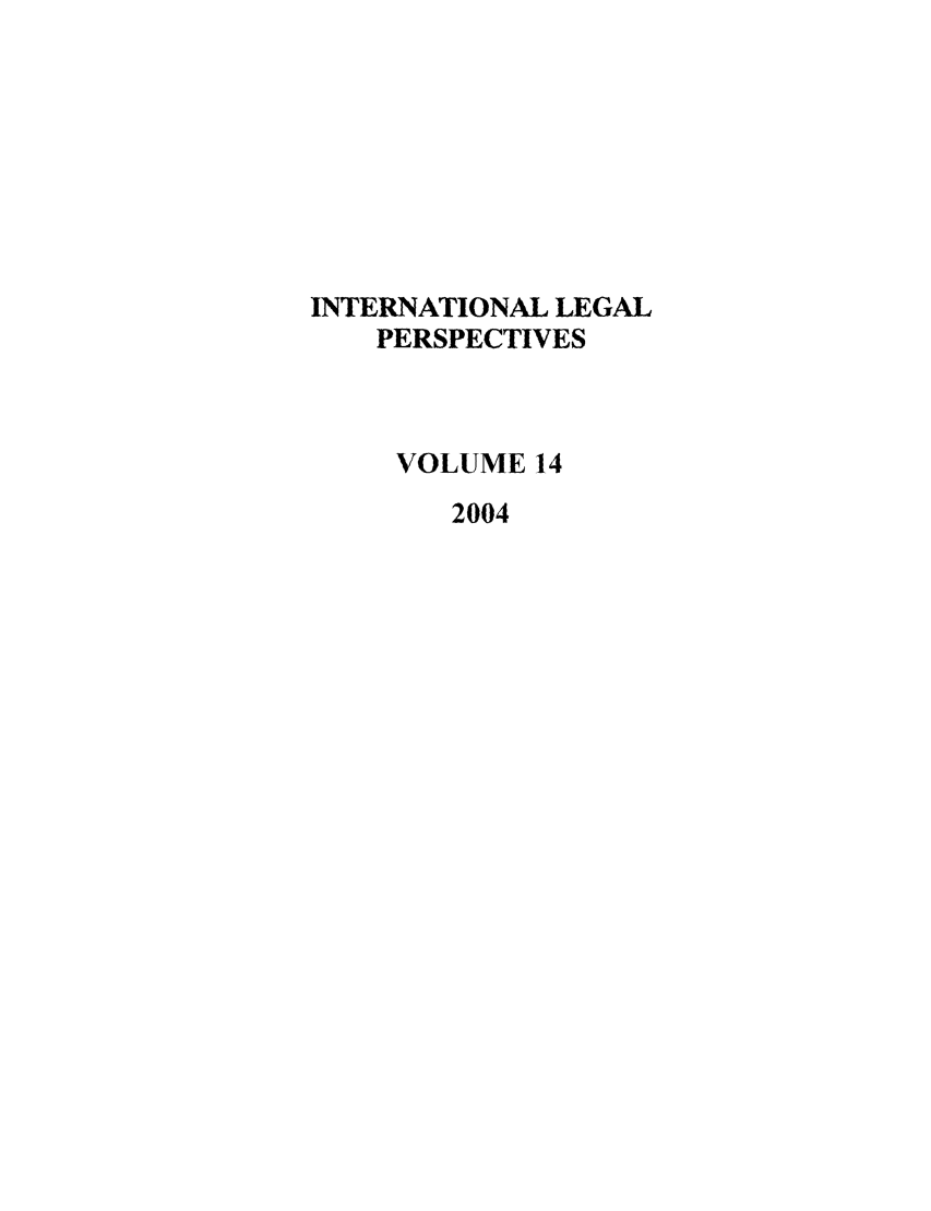handle is hein.journals/intlegp14 and id is 1 raw text is: INTERNATIONAL LEGALPERSPECTIVESVOLUME 142004