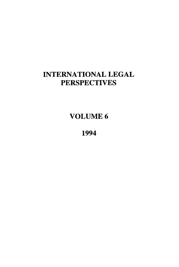 handle is hein.journals/intlegp6 and id is 1 raw text is: INTERNATIONAL LEGALPERSPECTIVESVOLUME 61994