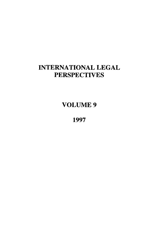 handle is hein.journals/intlegp9 and id is 1 raw text is: INTERNATIONAL LEGALPERSPECTIVESVOLUME 91997