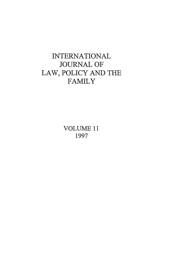 handle is hein.journals/intlpf11 and id is 1 raw text is: INTERNATIONALJOURNAL OFLAW, POLICY AND THEFAMILYVOLUME 111997
