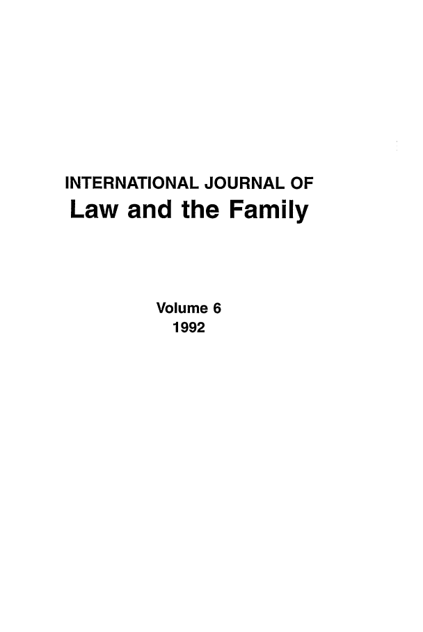 handle is hein.journals/intlpf6 and id is 1 raw text is: INTERNATIONAL JOURNAL OFLaw and the FamilyVolume 61992