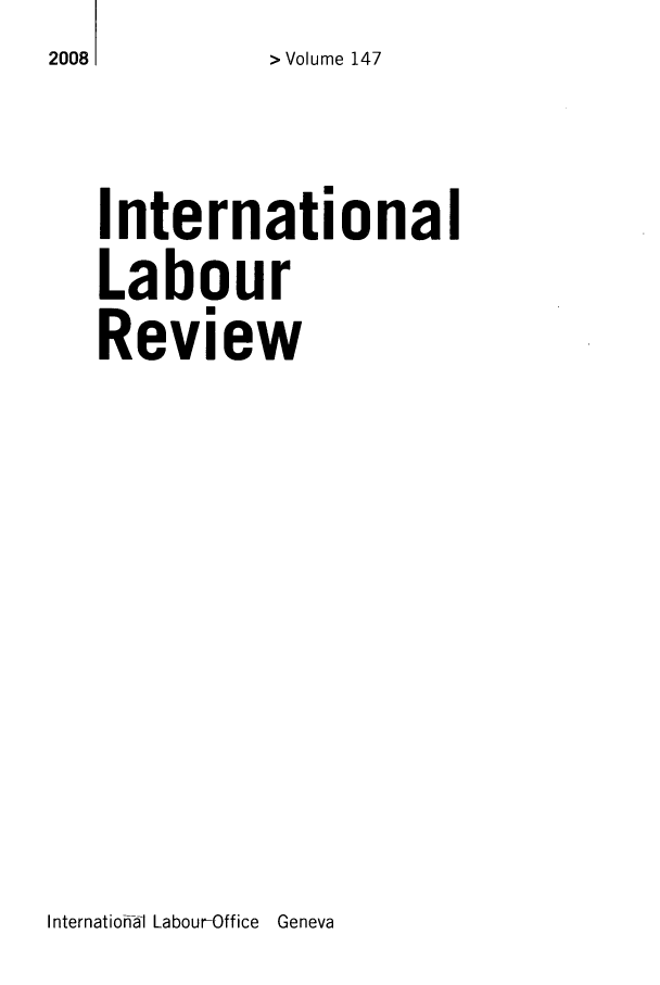 handle is hein.journals/intlr147 and id is 1 raw text is: 2008      >Volume 147
International
Labour
Review

Internatioh-al Labour-Office

Geneva


