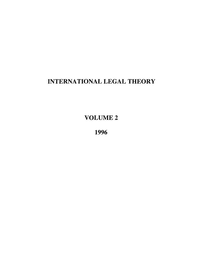 handle is hein.journals/intlt2 and id is 1 raw text is: INTERNATIONAL LEGAL THEORY
VOLUME 2
1996


