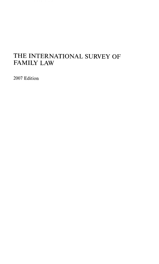handle is hein.journals/intsfal14 and id is 1 raw text is: THE INTERNATIONAL SURVEY OFFAMILY LAW2007 Edition