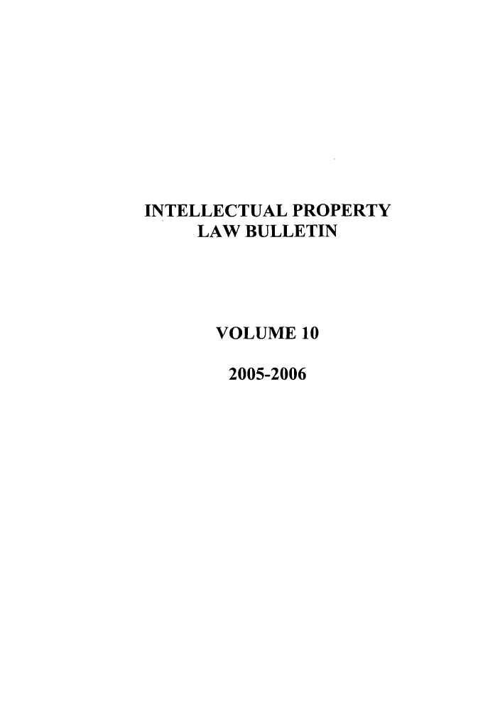 handle is hein.journals/iprop10 and id is 1 raw text is: INTELLECTUAL PROPERTY
LAW BULLETIN
VOLUME 10
2005-2006


