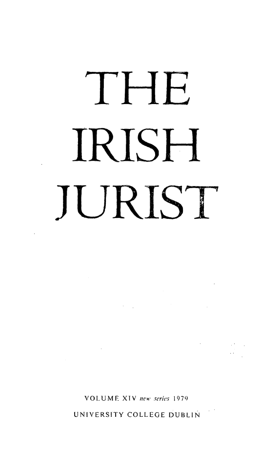 handle is hein.journals/irishjur14 and id is 1 raw text is:   IRISI HJURIST   VOLUME XIV new series 1979   UNIVERSITY COLLEGE DUBLIN