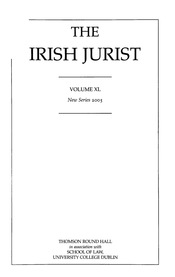 handle is hein.journals/irishjur36 and id is 1 raw text is:             THEIRISH JURISTVOLUME XLNew Series zoo5  THOMSON ROUND HALL     in association with     SCHOOL OF LAW,UNIVERSITY COLLEGE DUBLIN