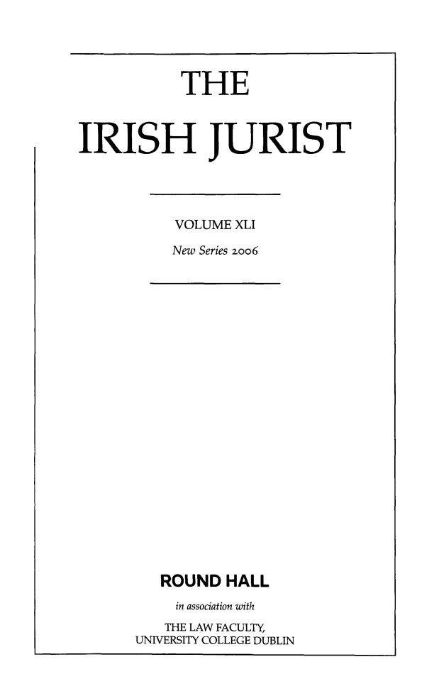 handle is hein.journals/irishjur37 and id is 1 raw text is:            THEIRISH JURISTVOLUME XLINew Series zoo6   ROUND  HALL     in association with   THE LAW FACULTY,UNIVERSITY COLLEGE DUBLIN