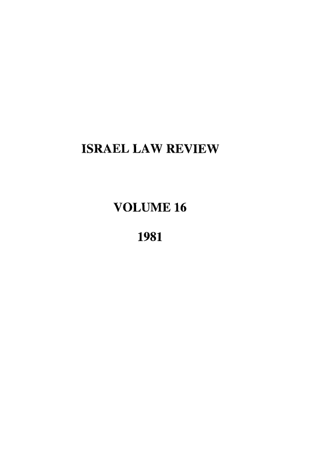 handle is hein.journals/israel16 and id is 1 raw text is: ISRAEL LAW REVIEW
VOLUME 16
1981


