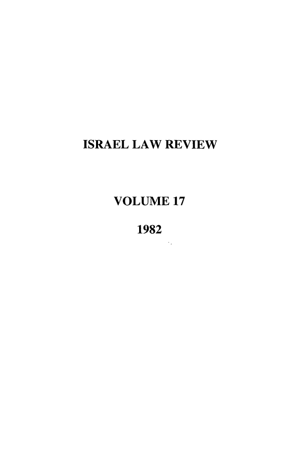 handle is hein.journals/israel17 and id is 1 raw text is: ISRAEL LAW REVIEW
VOLUME 17
1982


