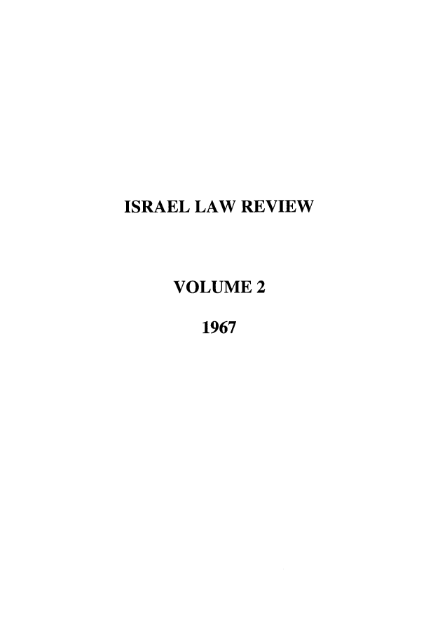 handle is hein.journals/israel2 and id is 1 raw text is: ISRAEL LAW REVIEW
VOLUME 2
1967


