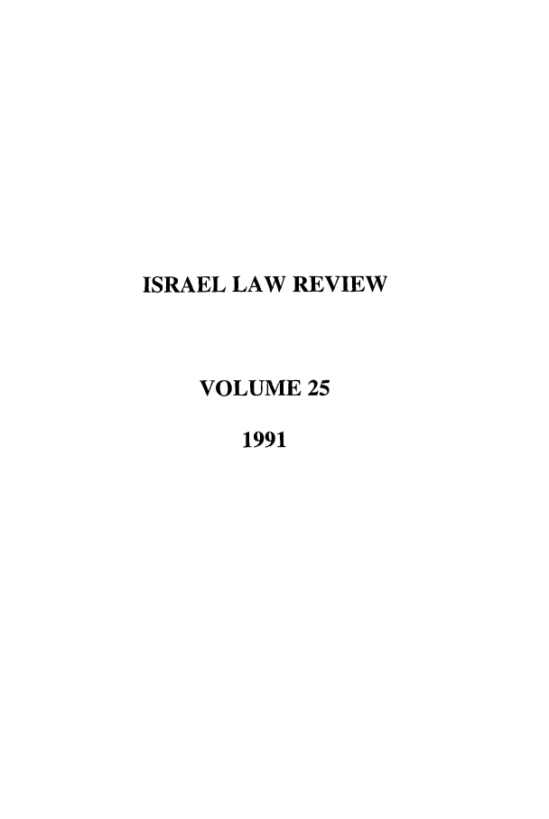 handle is hein.journals/israel25 and id is 1 raw text is: ISRAEL LAW REVIEW
VOLUME 25
1991


