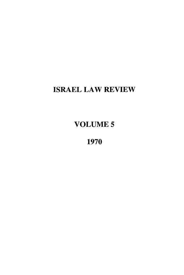 handle is hein.journals/israel5 and id is 1 raw text is: ISRAEL LAW REVIEW
VOLUME 5
1970


