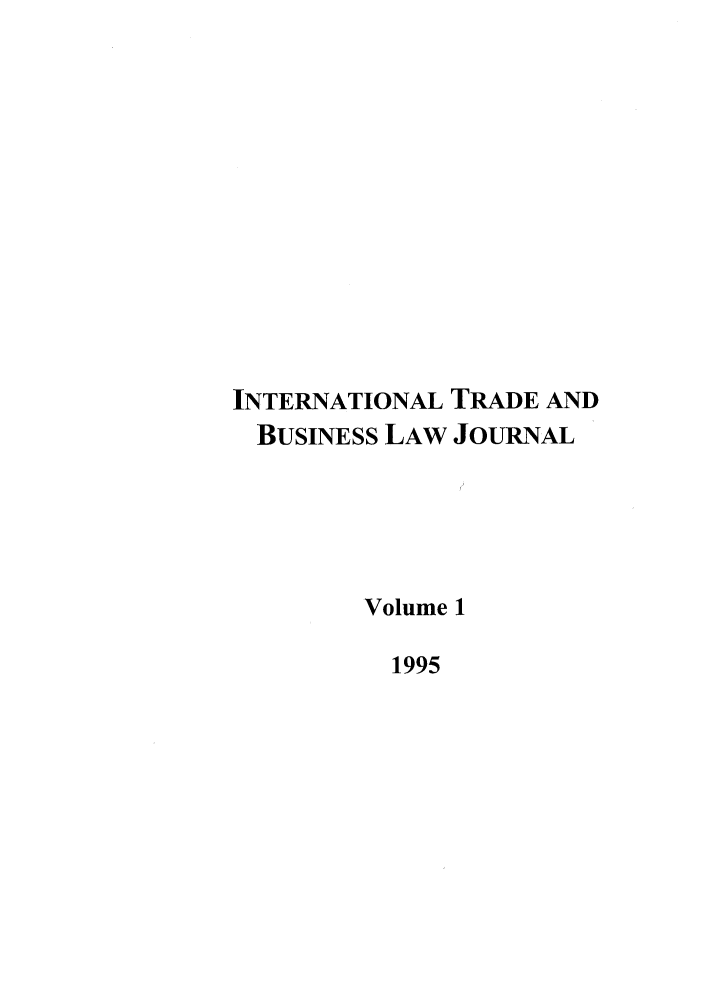 handle is hein.journals/itbla1 and id is 1 raw text is: INTERNATIONAL TRADE AND
BUSINESS LAW JOURNAL
Volume 1
1995


