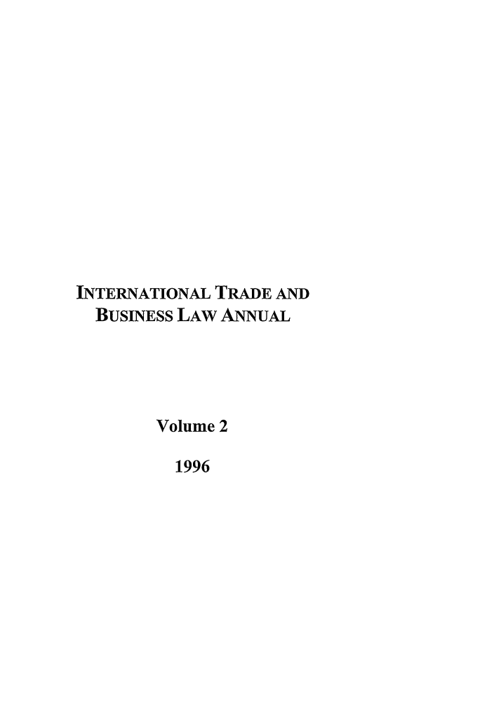 handle is hein.journals/itbla2 and id is 1 raw text is: INTERNATIONAL TRADE AND
BUSINESS LAW ANNUAL
Volume 2
1996


