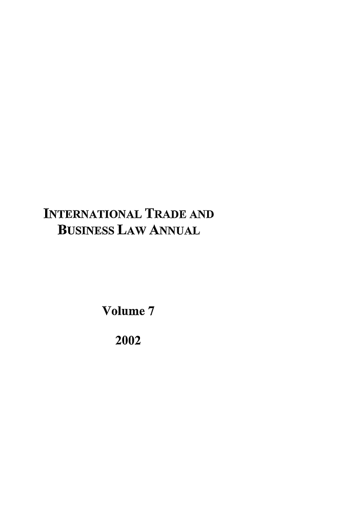 handle is hein.journals/itbla7 and id is 1 raw text is: INTERNATIONAL TRADE AND
BUSINESS LAW ANNUAL
Volume 7
2002


