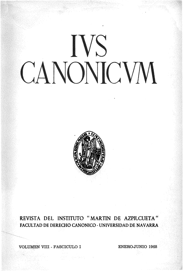 handle is hein.journals/iuscan8 and id is 1 raw text is:        'vsK)ANONIC\llREVISTA DEL INSTITUTO MARTIN DE AZPILCUETAFACULTAD DE DERECHO CANONICO - UNIVERSIDAD DE NAVARRAVOLU1VIEN VIII - FASCICULO IENLRO-JUINTIO 1968