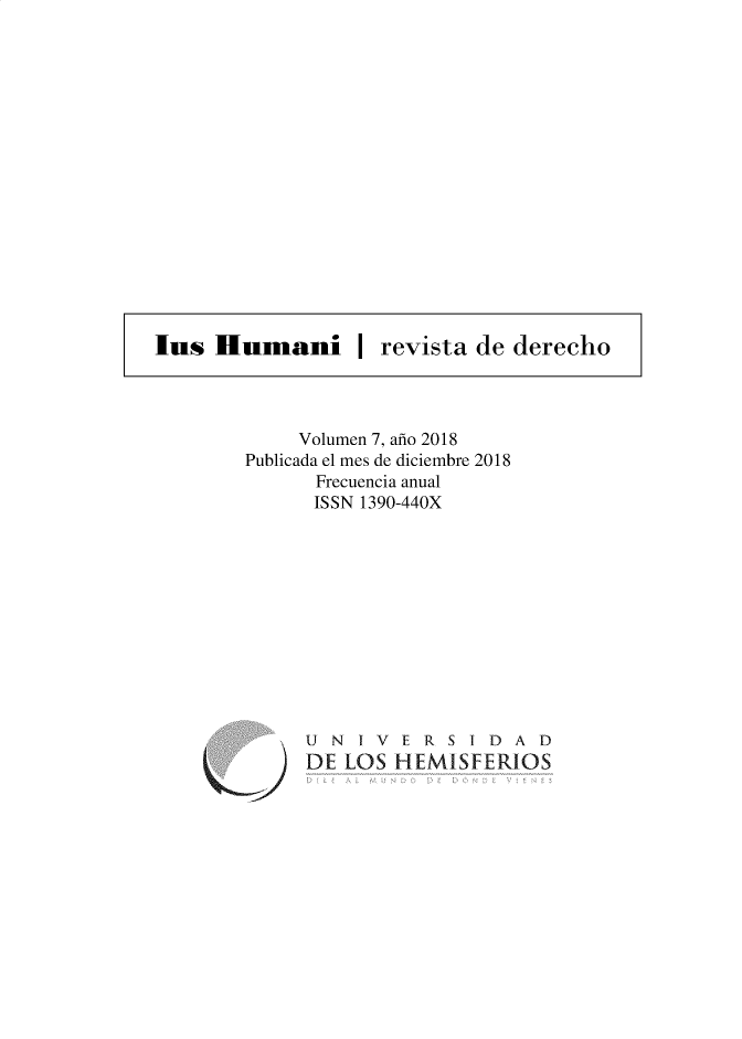 handle is hein.journals/iushum7 and id is 1 raw text is: lus  Humani | revista de derecho     Volumen 7, año 2018Publicada el mes de diciembre 2018      Frecuencia anual      ISSN 1390-440XLU N  I V E R S I D A DDE LOS  HEMISFERIOS