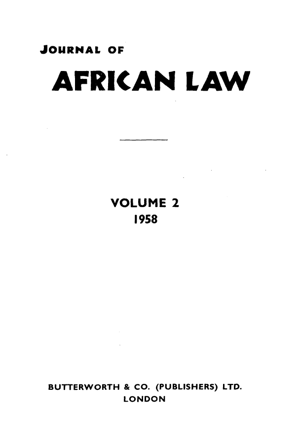 handle is hein.journals/jaflaw2 and id is 1 raw text is: JOURNAL OFAFRICAN LAWVOLUME 21958BUTTERWORTH & CO. (PUBLISHERS) LTD.LONDON