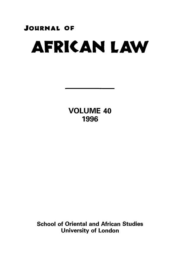 handle is hein.journals/jaflaw40 and id is 1 raw text is: JOURNAL OFAFRICAN LAWVOLUME 401996School of Oriental and African StudiesUniversity of London