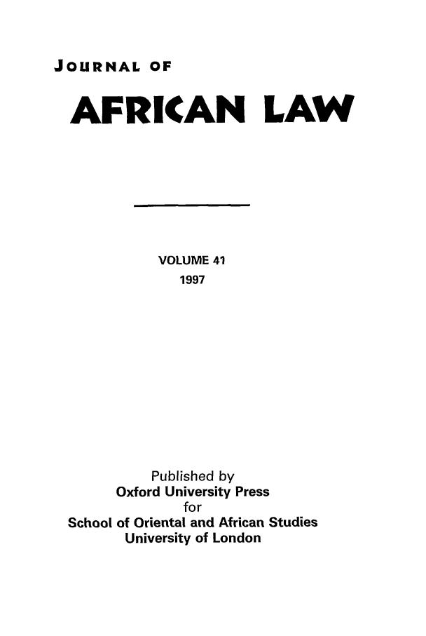 handle is hein.journals/jaflaw41 and id is 1 raw text is: JOURNAL OFAFRICAN LAWVOLUME 411997Published byOxford University PressforSchool of Oriental and African StudiesUniversity of London