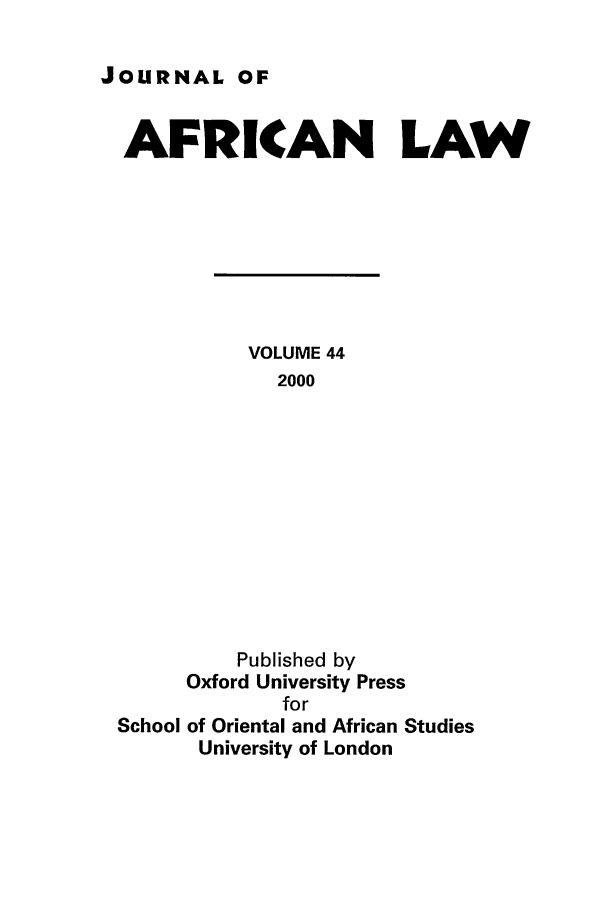 handle is hein.journals/jaflaw44 and id is 1 raw text is: JOURNAL OFAFRICAN LAWVOLUME 442000Published byOxford University PressforSchool of Oriental and African StudiesUniversity of London