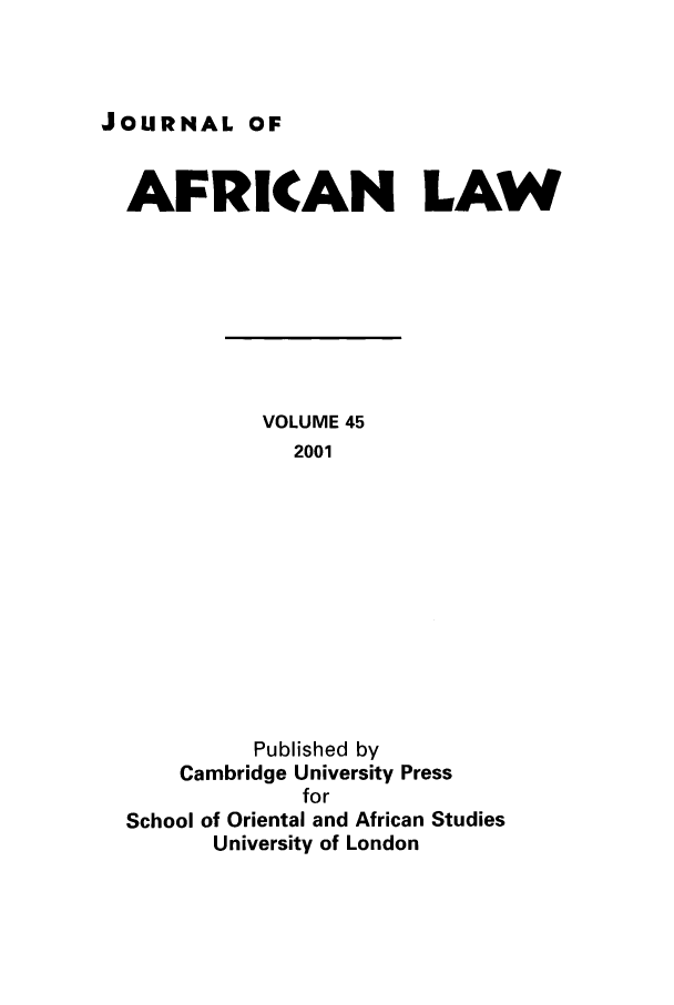 handle is hein.journals/jaflaw45 and id is 1 raw text is: JOURNAL OFAFRICAN LAWVOLUME 452001Published byCambridge University PressforSchool of Oriental and African StudiesUniversity of London